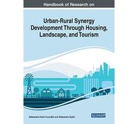 Handbook Of Research On Urban-Rural Synergy Development Through Housing, Landscape, And Tourism