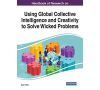 Handbook Of Research On Using Global Collective Intelligence And Creativity To Solve Wicked Problems