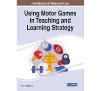 Handbook Of Research On Using Motor Games In Teaching And Learning Strategy