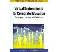 Handbook of Research on Virtual Environments for Corporate Education