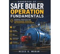 Handbook of Safe Boiler Operation Fundamentals: Essential Practices for Commissioning, Operating, and Maintaining Steam Boilers