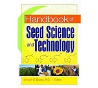 Handbook Of Seed Science And Technology, Seed Biology, Production, and Technology