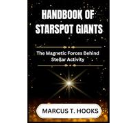 HANDBOOK OF STARSPOT GIANTS: The Magnetic Forces Behind Stellar Activity