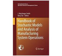 Handbook Of Stochastic Models And Analysis Of Manufacturing System Operations
