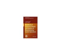 Handbook Of Stochastic Models And Analysis Of Manufacturing System Operations