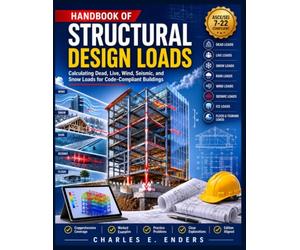 HANDBOOK OF STRUCTURAL DESIGN LOADS: Calculating Dead, Live, Wind, Seismic, and Snow Loads for Code-Compliant Buildings