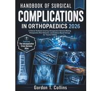 Handbook of Surgical Complications in Orthopaedics 2026: A Clinical Textbook Covering Intraoperative Decision-Making, Perioperative Risk Reduction, and Evidence-Based Salvage for Trauma Fellows