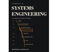 Handbook of Systems Engineering Principles And Modern Practice: A Comprehensive Guide to Requirements Analysis, Model-Based Systems Engineering, ... for Students and Practitioners - New Edition