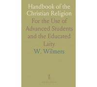 Handbook of the Christian Religion: For the Use of Advanced Students and the Educated Laity