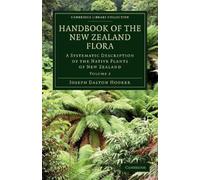 Handbook of the New Zealand Flora: A Systematic Description Of The Native Plants Of New Zealand And The Chatham, Kermadec's, Lord Auckland's, Campbell's, And Macquarrie's Islands