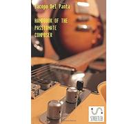 Handbook Of The Passionate Composer: "A Talk About Music Between The Serious Way (Just A Little) And The Waggish One (Absolutely More) Looking For The Perfect Form Through The Sentiment's Expression