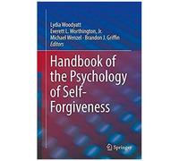 Handbook Of The Psychology Of Self-Forgiveness