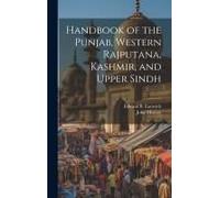 Handbook Of The Punjab, Western Rajputana, Kashmir, And Upper Sindh