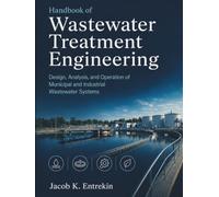 Handbook of Wastewater Treatment Engineering: Design, Analysis, and Operation of Municipal and Industrial Wastewater Systems