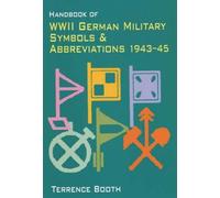 [( Handbook of WWII German Military Symbols and Abbreviations, 1943-45 )] [by: Terry Booth] [Aug-2002]