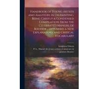 Handbook Of Young Artists And Amateurs In Oilpainting, Being Chiefly A Condensed Compilation From The Celebrated Manual Of Bouvier ... Appended A New