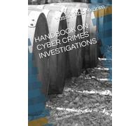 HANDBOOK ON CYBER CRIMES INVESTIGATIONS: A Comparative Guide to Law, Procedure, and Digital Forensics