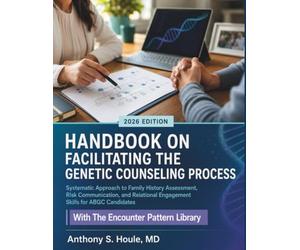 Handbook on Facilitating the Genetic Counseling Process: Systematic Approach to Family History Assessment, Risk Communication, and Relational Engagement Skills for ABGC Candidates