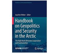 Handbook On Geopolitics And Security In The Arctic