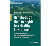 Handbook on Human Rights to a Healthy Environment: International, Regional and Comparative Pathways for Policy Intervention in Cameroon