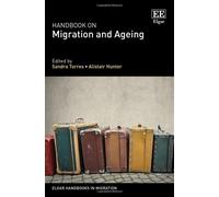 Handbook On Migration And Ageing (Elgar Handbooks In Migration)
