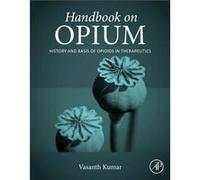 Handbook on Opium by Kumar & Vasanth Anesthesiologist & Mercy Health & Cincinnati & OH & USA Kumar Vasanth Anesthesiologist Mercy Health Cincinnati OH USA (Auteur)