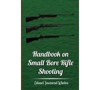 Handbook On Small Bore Rifle Shooting - Equipment, Marksmanship, Target Shooting, Practical Shooting, Rifle Ranges, Rifle Clubs