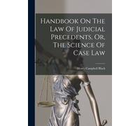 Handbook On The Law Of Judicial Precedents, Or, The Science Of Case Law