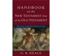 Handbook on the New Testament Use of the Old Tes Exegesis and Interpretation by G. K. Beale Inconnu (Auteur)