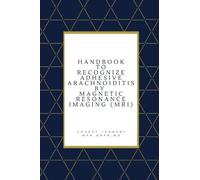 Handbook to Recognize Adhesive Arachnoiditis by Magnetic Resonance Imaging (MRI)