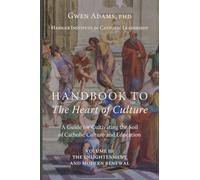 Handbook to The Heart of Culture, Volume III-The Enlightenment and Modern Renewal: A Guide for Cultivating the Soil of Catholic Culture and Education