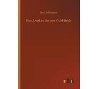 Handbook To The New Gold-Fields