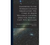 Handbook To The Norman Lockyer Observatory. 1921. Comp. By Major William J.S. Lockyer, Director. Hon Sec., Capt. W.N. Mcclean