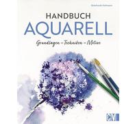 Handbuch Aquarell: Grundlagen, Techniken, Motive