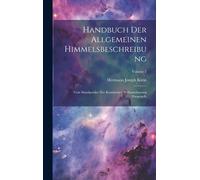 Handbuch Der Allgemeinen Himmelsbeschreibung: Vom Standpunkte Der Kosmischen Weltanschauung Dargestellt; Volume 2 Paperback Book By Hermann Joseph Klein