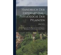 Handbuch Der Experimental-Physiologie Der Pflanzen: Untersuchungen Über Die Allgemeinen Lebensbedingungen Der Pflanzen Und Die Functionen Ihrer Organe
