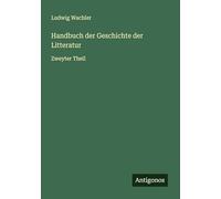 Handbuch der Geschichte der Litteratur: Zweyter Theil