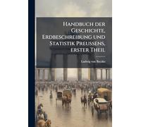 Handbuch der Geschichte, Erdbeschreibung und Statistik Preussens, erster Theil