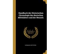 Handbuch Der Historischen Chronologie Des Deutschen Mittelalters Und Der Neuzeit.