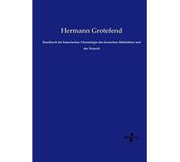 Handbuch Der Historischen Chronologie Des Deutschen Mittelalters Und Der Neuzeit