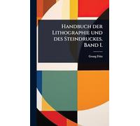 Handbuch der Lithographie und des Steindruckes. Band I.