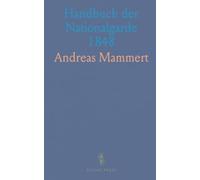 Handbuch der Nationalgarde 1848: Ein historischer leitfaden zu Ausbildung, Dienstordnung und Disziplin des 19. Jahrhunderts