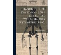 Handbuch Der Physiologie Des Menschen. Zweiten Bandes Erste Abtheilung.