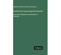 Handbuch der physiologischen Botanik: Erster Band: Allgemeine Morphologie der Gewächse