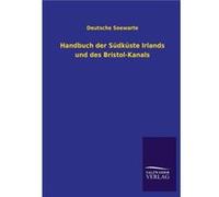 Handbuch Der Sudkuste Irlands Und Des BristolKanals - Deutsche Seewarte - BoD Third Party Titles - Livre en Anglais Deutsche SeewarteDeutsche Seewarte (Auteur)
