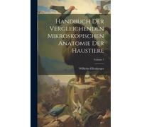 Handbuch Der Vergleichenden Mikroskopischen Anatomie Der Haustiere; Volume 1