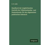 Handbuch der vergleichenden Statistik der Völkerzustandes- und Staatenkunde: für den allgemeinen praktischen Gebrauch