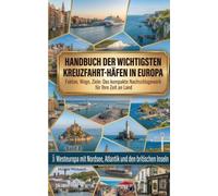 Handbuch der wichtigsten Kreuzfahrt-Häfen in Europa - Westeuropa mit Nordsee, Atlantik und den britischen Inseln: Fakten, Wege, Ziele: Das kompakte Nachschlagewerk für Ihre Zeit an Land