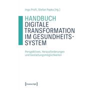Handbuch Digitale Transformation im Gesundheitssystem: Perspektiven, Herausforderungen und Gestaltungsmöglichkeiten