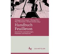 Handbuch Feuilleton: Geschichte und Gattungen, Praktiken und Diskurse
